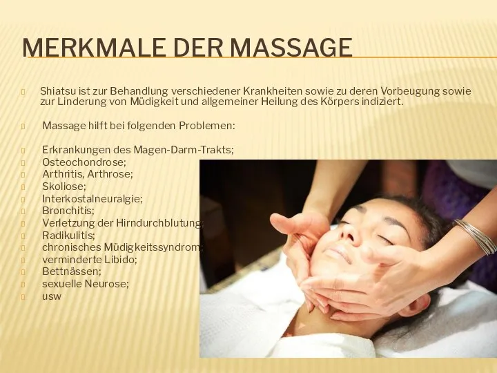 MERKMALE DER MASSAGE Shiatsu ist zur Behandlung verschiedener Krankheiten sowie zu