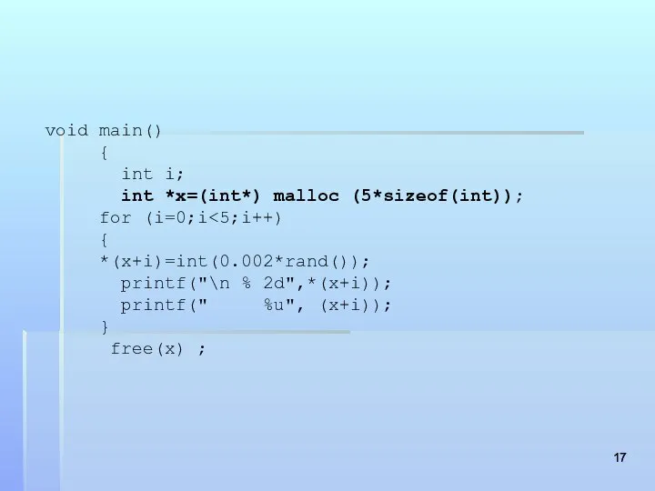 void main() { int i; int *x=(int*) malloc (5*sizeof(int)); for (i=0;i