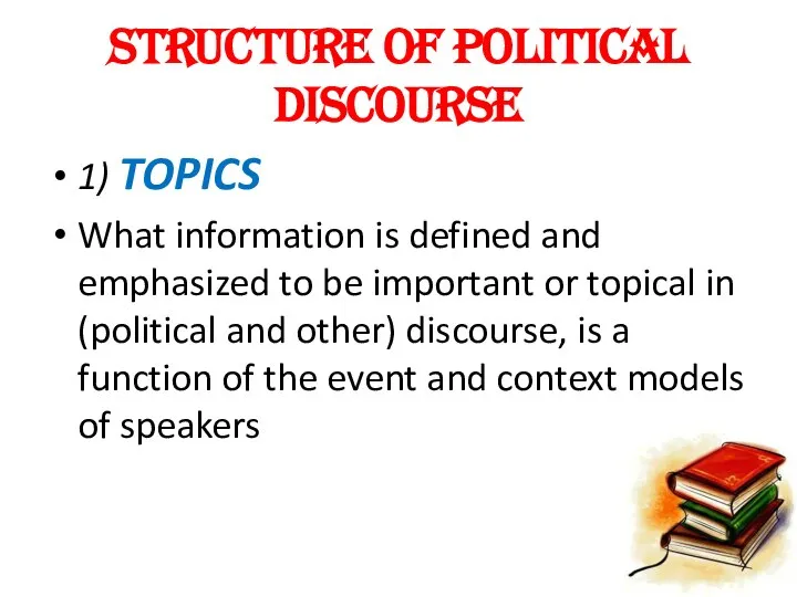 STRUCTURE OF POLITICAL DISCOURSE 1) TOPICS What information is defined and