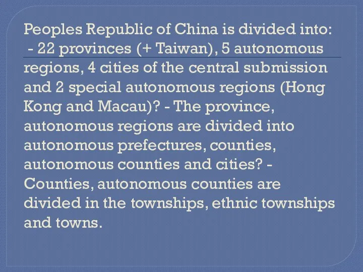 Peoples Republic of China is divided into: - 22 provinces (+