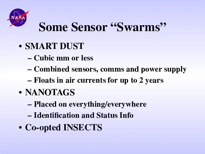 Some Sensor “Swarms” SMART DUST Cubic mm or less Combined sensors,