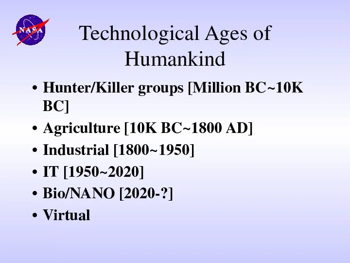 Technological Ages of Humankind Hunter/Killer groups [Million BC~10K BC] Agriculture [10K