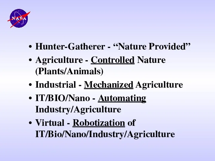 Hunter-Gatherer - “Nature Provided” Agriculture - Controlled Nature (Plants/Animals) Industrial -