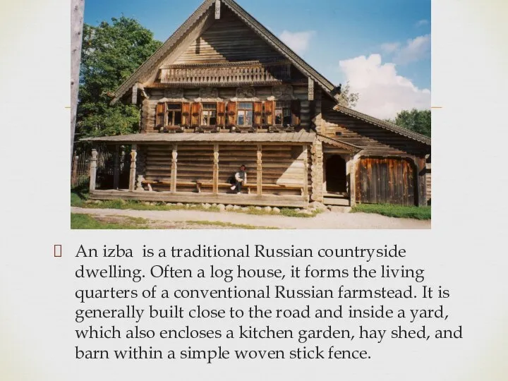 An izba is a traditional Russian countryside dwelling. Often a log