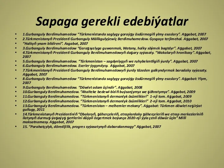 Sapaga gerekli edebiýatlar 1.Gurbanguly Berdimuhamedow “Türkmenistanda saglygy goraýşy ösdürmegiň ylmy esaslary”.