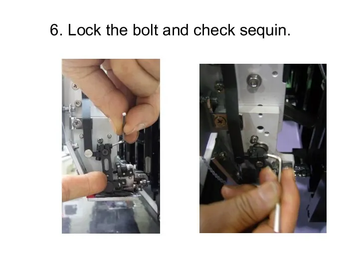 6. Lock the bolt and check sequin.