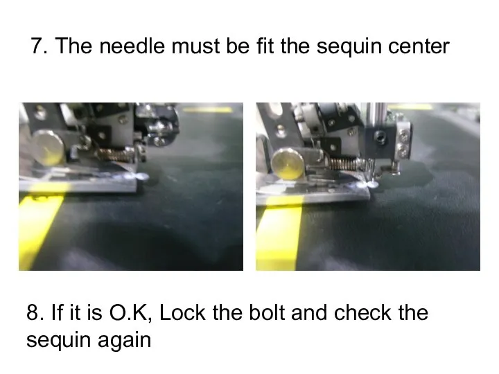 7. The needle must be fit the sequin center 8. If