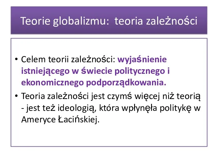 Celem teorii zależności: wyjaśnienie istniejącego w świecie politycznego i ekonomicznego podporządkowania.