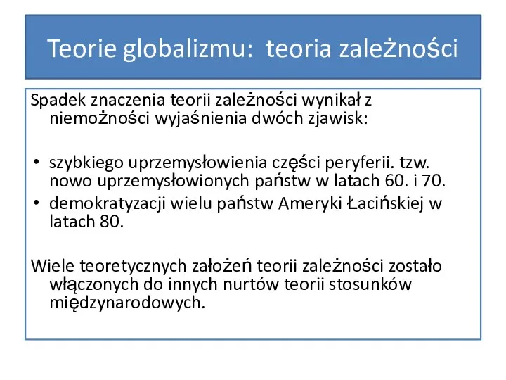 Teorie globalizmu: teoria zależności Spadek znaczenia teorii zależności wynikał z niemożności