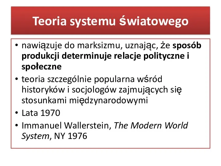 Teoria systemu światowego nawiązuje do marksizmu, uznając, że sposób produkcji determinuje