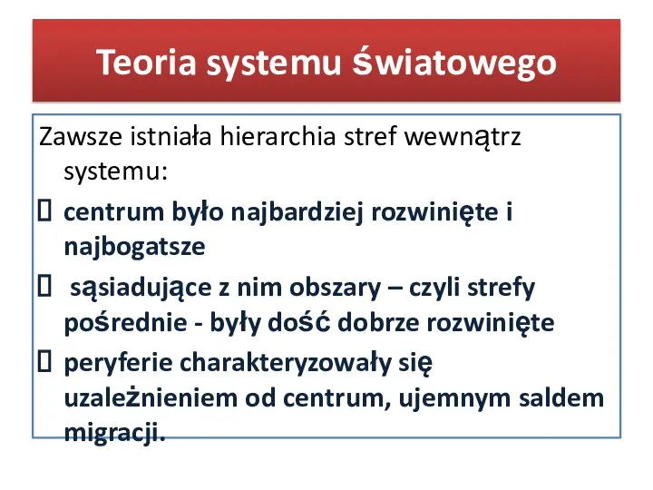 Teoria systemu światowego Zawsze istniała hierarchia stref wewnątrz systemu: centrum było