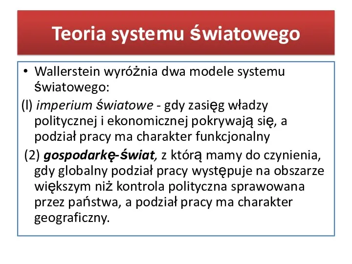 Teoria systemu światowego Wallerstein wyróżnia dwa modele systemu światowego: (l) imperium