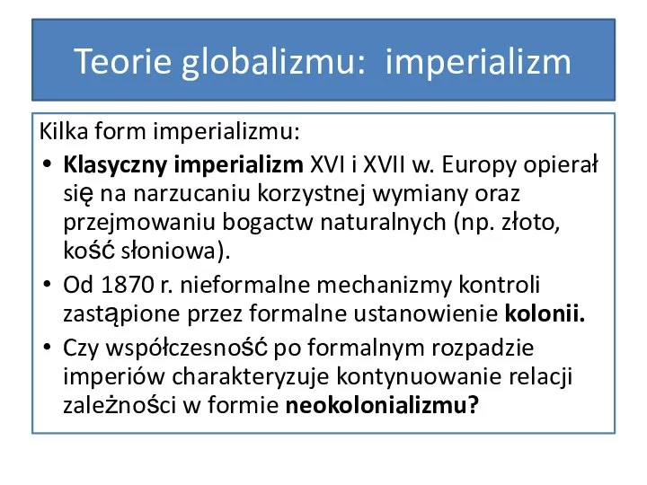 Teorie globalizmu: imperializm Kilka form imperializmu: Klasyczny imperializm XVI i XVII