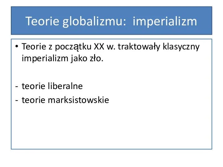 Teorie globalizmu: imperializm Teorie z początku XX w. traktowały klasyczny imperializm
