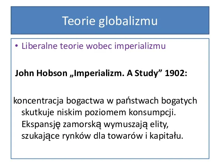 Teorie globalizmu Liberalne teorie wobec imperializmu John Hobson „Imperializm. A Study”