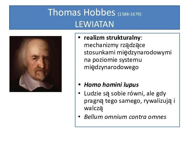 Thomas Hobbes (1588-1679) LEWIATAN realizm strukturalny: mechanizmy rządzące stosunkami międzynarodowymi na