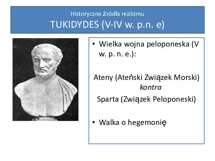 Historyczne źródła realizmu TUKIDYDES (V-IV w. p.n. e) Wielka wojna peloponeska