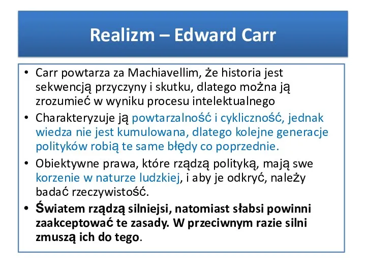 Carr powtarza za Machiavellim, że historia jest sekwencją przyczyny i skutku,