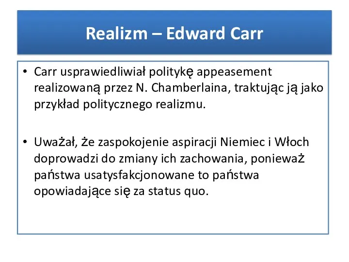 Carr usprawiedliwiał politykę appeasement realizowaną przez N. Chamberlaina, traktując ją jako