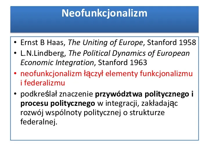 Neofunkcjonalizm Ernst B Haas, The Uniting of Europe, Stanford 1958 L.N.Lindberg,