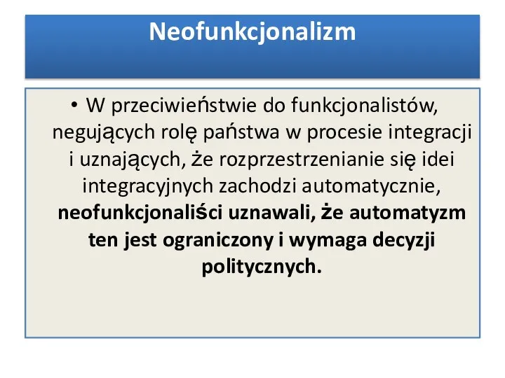 W przeciwieństwie do funkcjonalistów, negujących rolę państwa w procesie integracji i