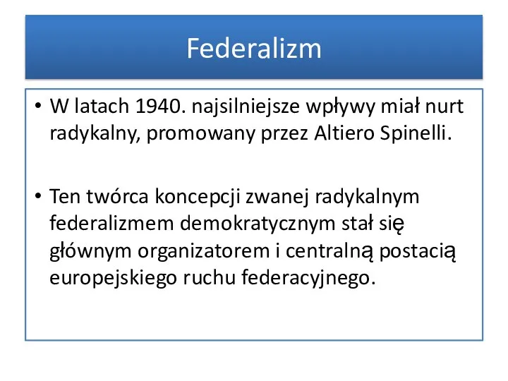 W latach 1940. najsilniejsze wpływy miał nurt radykalny, promowany przez Altiero