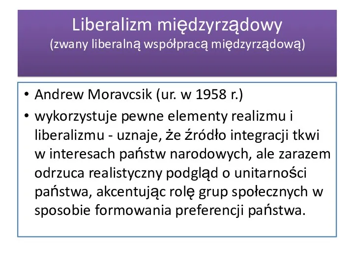 Liberalizm międzyrządowy (zwany liberalną współpracą międzyrządową) Andrew Moravcsik (ur. w 1958