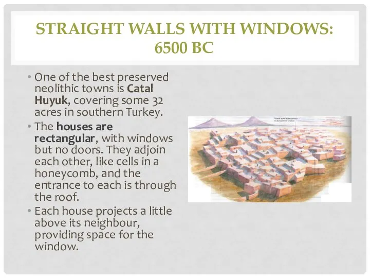 STRAIGHT WALLS WITH WINDOWS: 6500 BC One of the best preserved
