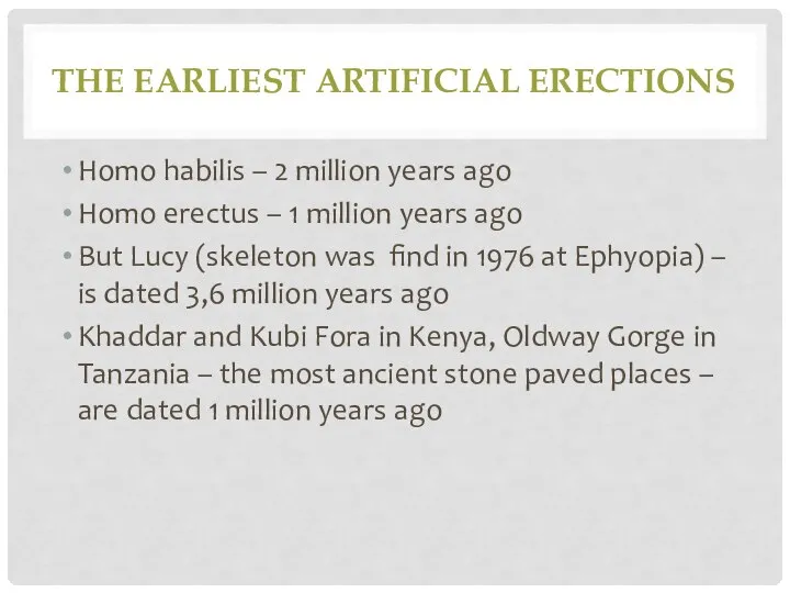 THE EARLIEST ARTIFICIAL ERECTIONS Homo habilis – 2 million years ago