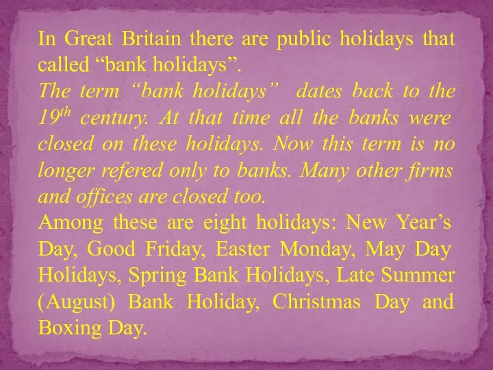 In Great Britain there are public holidays that called “bank holidays”.