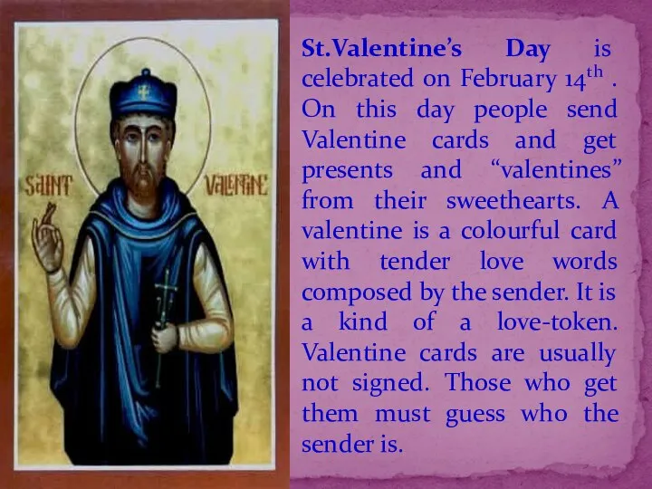 St.Valentine’s Day is celebrated on February 14th . On this day