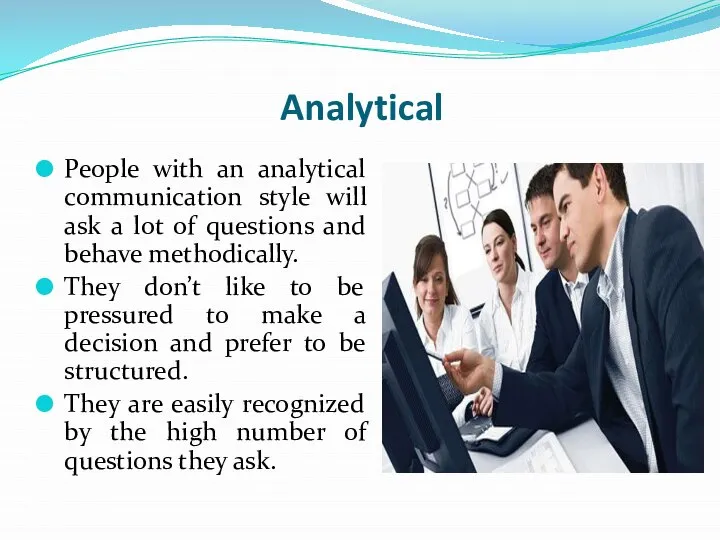 Analytical People with an analytical communication style will ask a lot