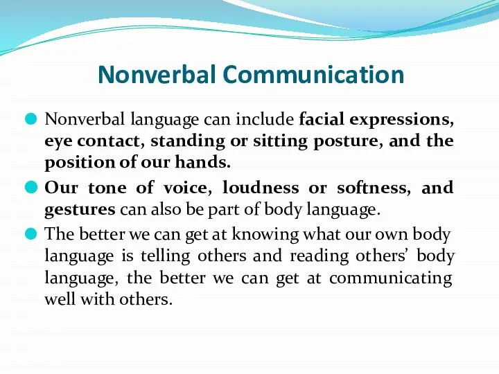 Nonverbal Communication Nonverbal language can include facial expressions, eye contact, standing