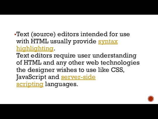 Text (source) editors intended for use with HTML usually provide syntax