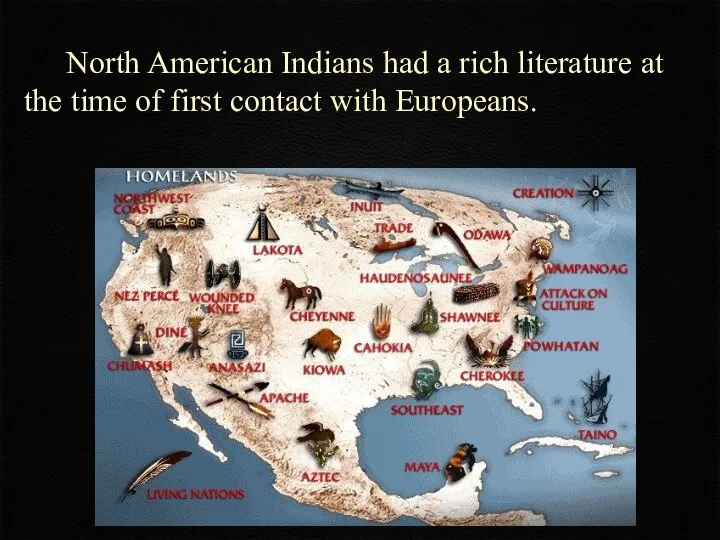 North American Indians had a rich literature at the time of first contact with Europeans.