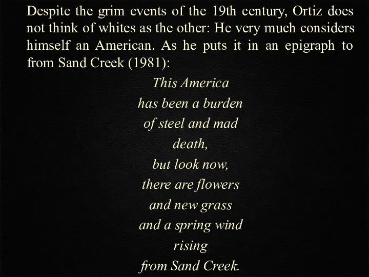 Despite the grim events of the 19th century, Ortiz does not