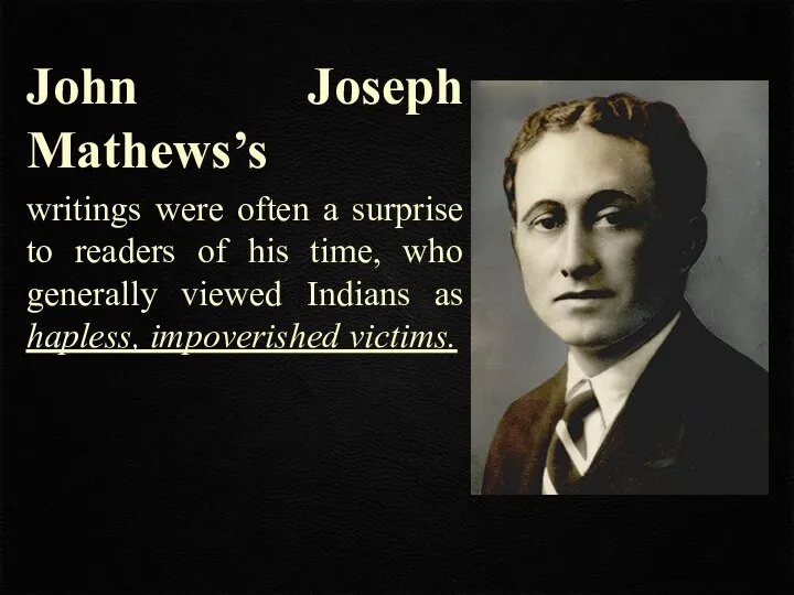 John Joseph Mathews’s writings were often a surprise to readers of