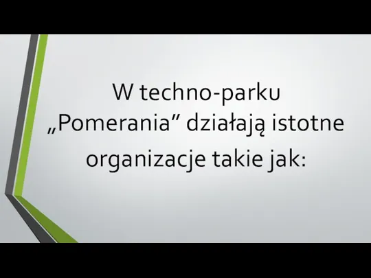 W techno-parku „Pomerania” działają istotne organizacje takie jak: