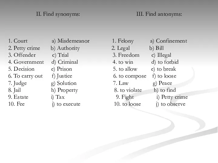 II. Find synonyms: III. Find antonyms: 1. Court a) Misdemeanor 1.