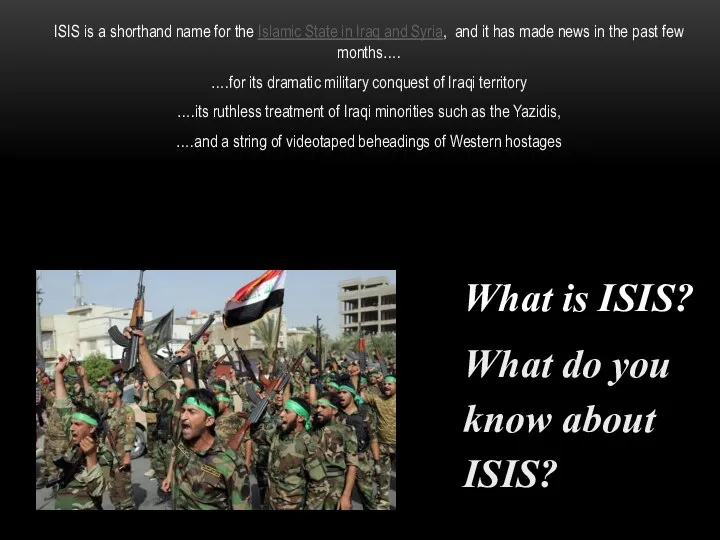 ISIS is a shorthand name for the Islamic State in Iraq