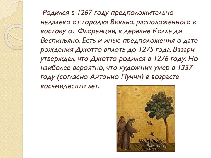 Родился в 1267 году предположительно недалеко от городка Виккьо, расположенного к