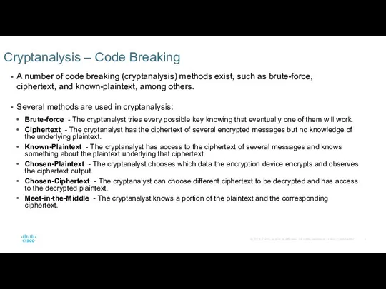 A number of code breaking (cryptanalysis) methods exist, such as brute-force,