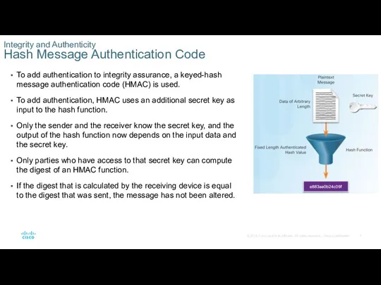 To add authentication to integrity assurance, a keyed-hash message authentication code