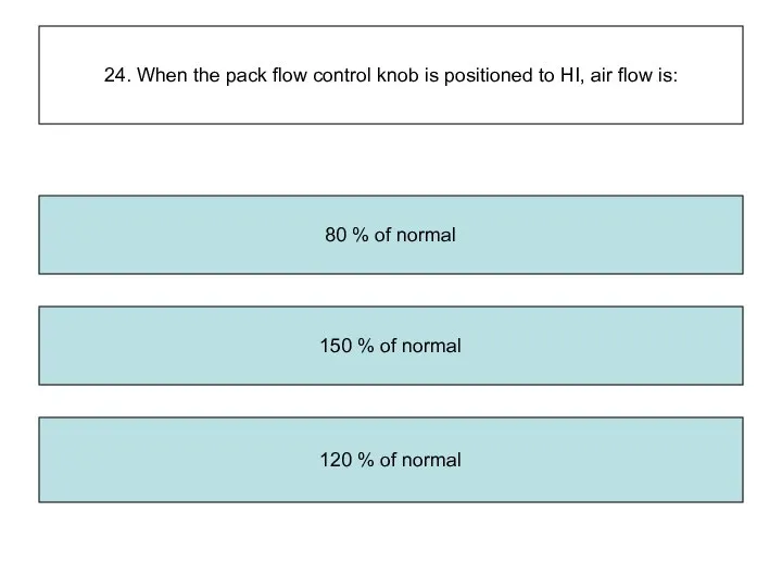 24. When the pack flow control knob is positioned to HI,
