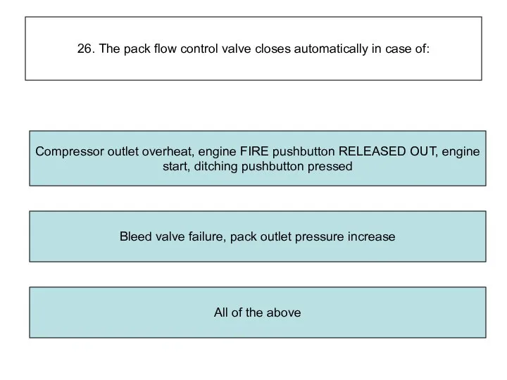 26. The pack flow control valve closes automatically in case of: