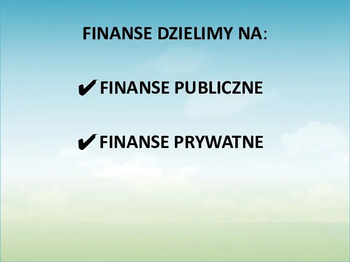 FINANSE DZIELIMY NA: FINANSE PUBLICZNE FINANSE PRYWATNE