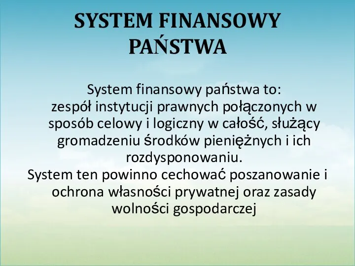 SYSTEM FINANSOWY PAŃSTWA System finansowy państwa to: zespół instytucji prawnych połączonych