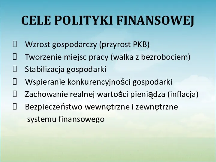 CELE POLITYKI FINANSOWEJ Wzrost gospodarczy (przyrost PKB) Tworzenie miejsc pracy (walka