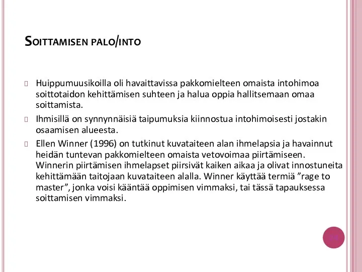 Soittamisen palo/into Huippumuusikoilla oli havaittavissa pakkomielteen omaista intohimoa soittotaidon kehittämisen suhteen