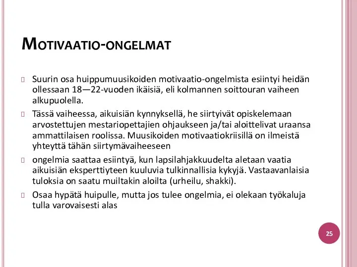 Suurin osa huippumuusikoiden motivaatio-ongelmista esiintyi heidän ollessaan 18—22-vuoden ikäisiä, eli kolmannen